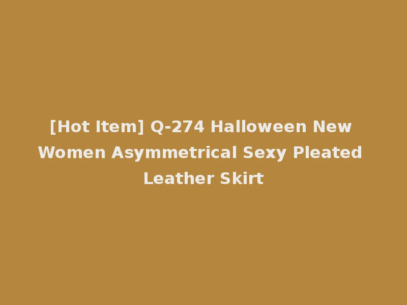 [Hot Item] Q-274 Halloween New Women Asymmetrical Sexy Pleated Leather Skirt