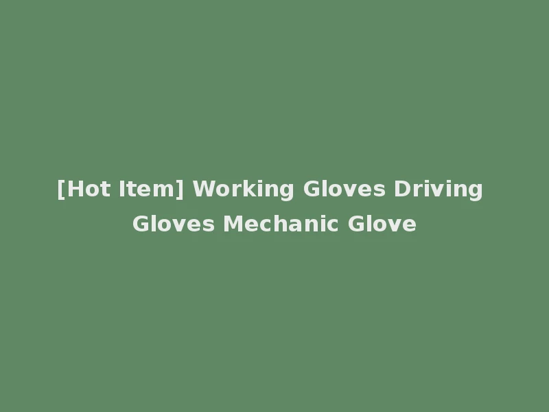 [Hot Item] Working Gloves Driving Gloves Mechanic Glove