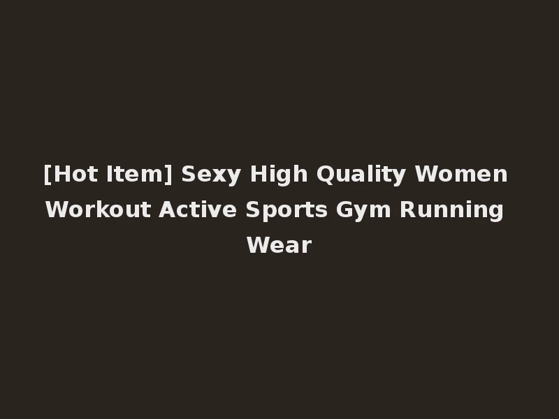 [Hot Item] Sexy High Quality Women Workout Active Sports Gym Running Wear
