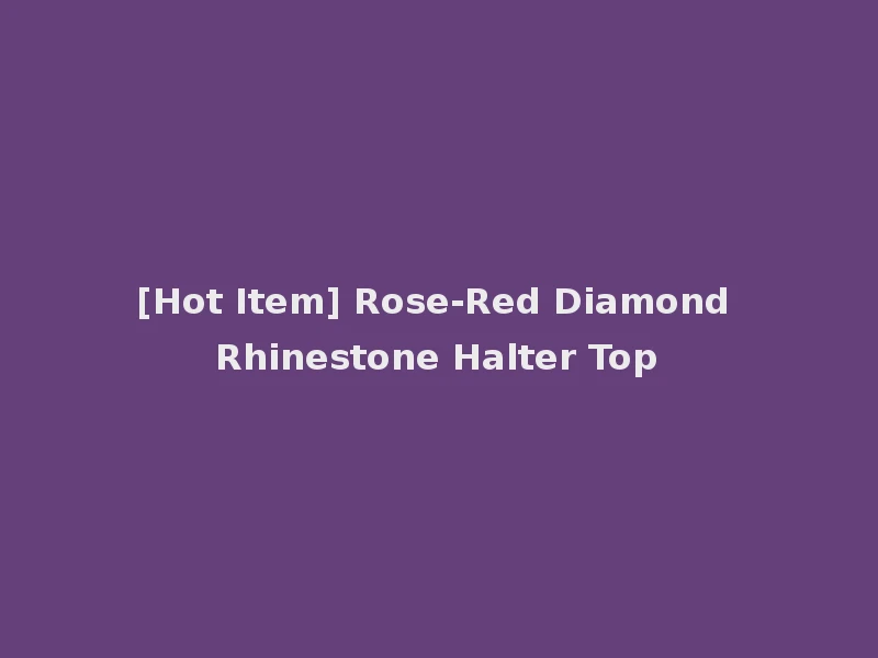 [Hot Item] Rose-Red Diamond Rhinestone Halter Top
