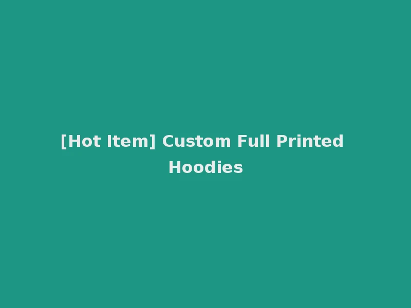 [Hot Item] Custom Full Printed Hoodies