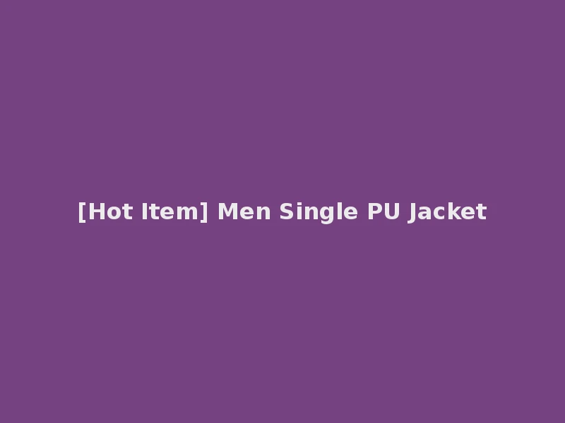 [Hot Item] Men Single PU Jacket