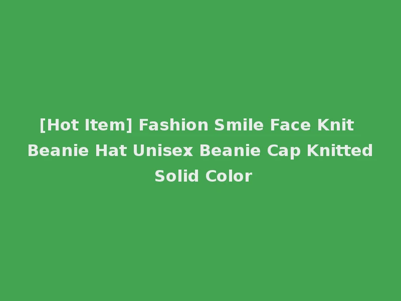 [Hot Item] Fashion Smile Face Knit Beanie Hat Unisex Beanie Cap Knitted Solid Color