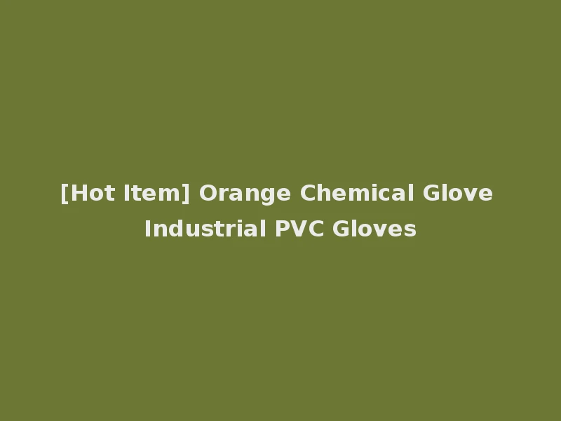 [Hot Item] Orange Chemical Glove Industrial PVC Gloves