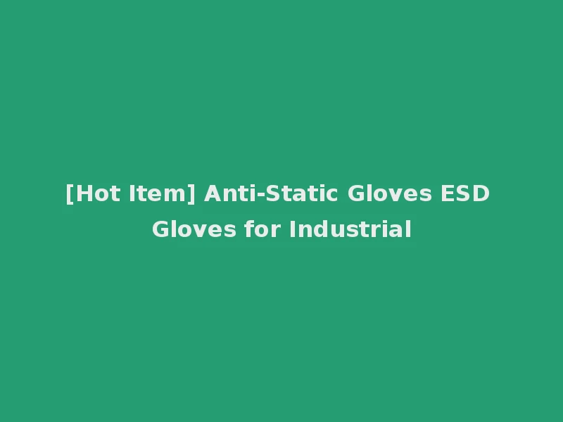 [Hot Item] Anti-Static Gloves ESD Gloves for Industrial