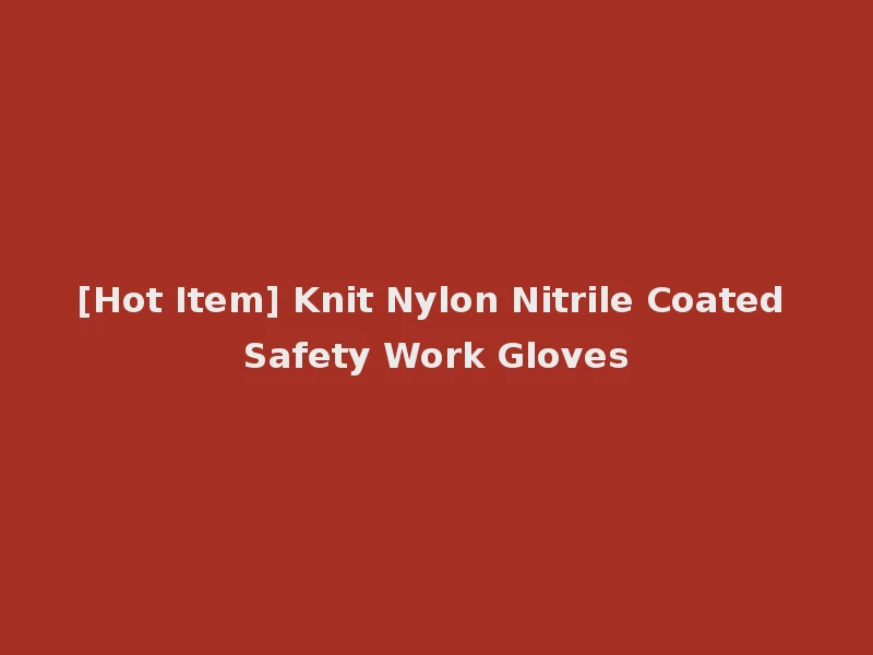 [Hot Item] Knit Nylon Nitrile Coated Safety Work Gloves