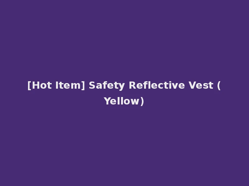 [Hot Item] Safety Reflective Vest (Yellow)