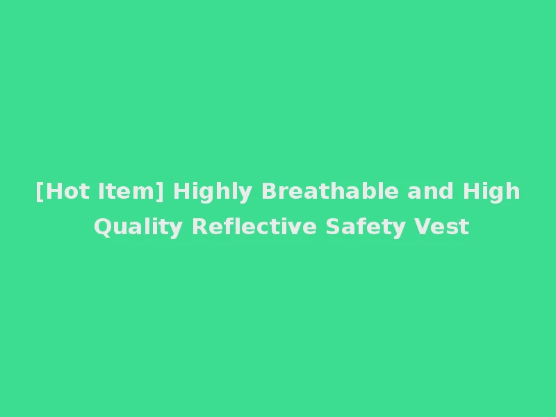 [Hot Item] Highly Breathable and High Quality Reflective Safety Vest