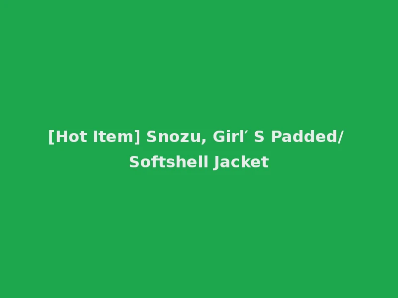 [Hot Item] Snozu, Girl′ S Padded/ Softshell Jacket