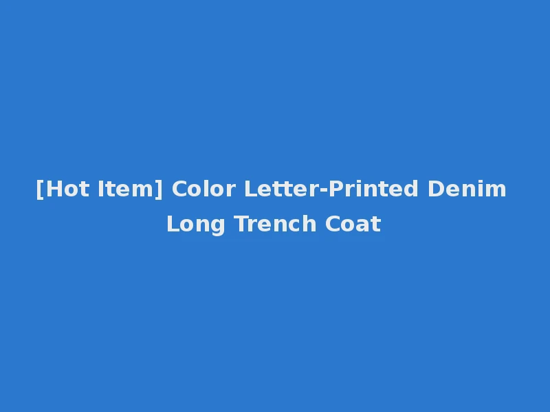 [Hot Item] Color Letter-Printed Denim Long Trench Coat