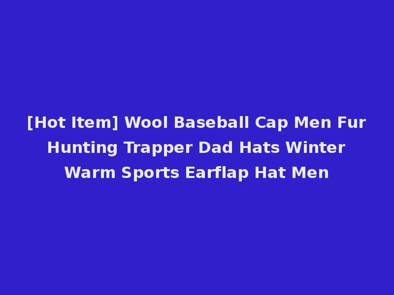 [Hot Item] Wool Baseball Cap Men Fur Hunting Trapper Dad Hats Winter Warm Sports Earflap Hat Men