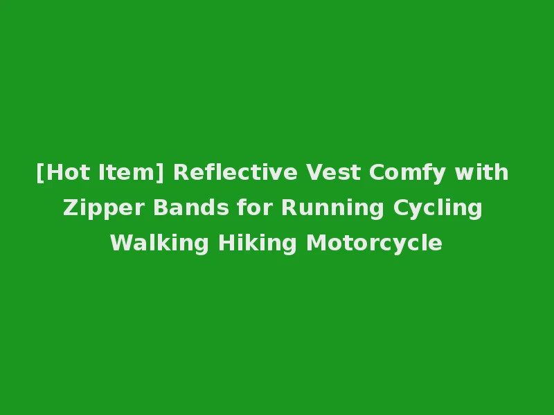 [Hot Item] Reflective Vest Comfy with Zipper Bands for Running Cycling Walking Hiking Motorcycle