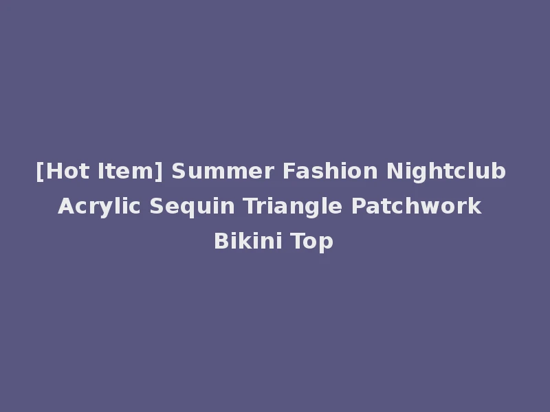 [Hot Item] Summer Fashion Nightclub Acrylic Sequin Triangle Patchwork Bikini Top