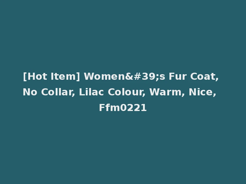 [Hot Item] Women's Fur Coat, No Collar, Lilac Colour, Warm, Nice, Ffm0221