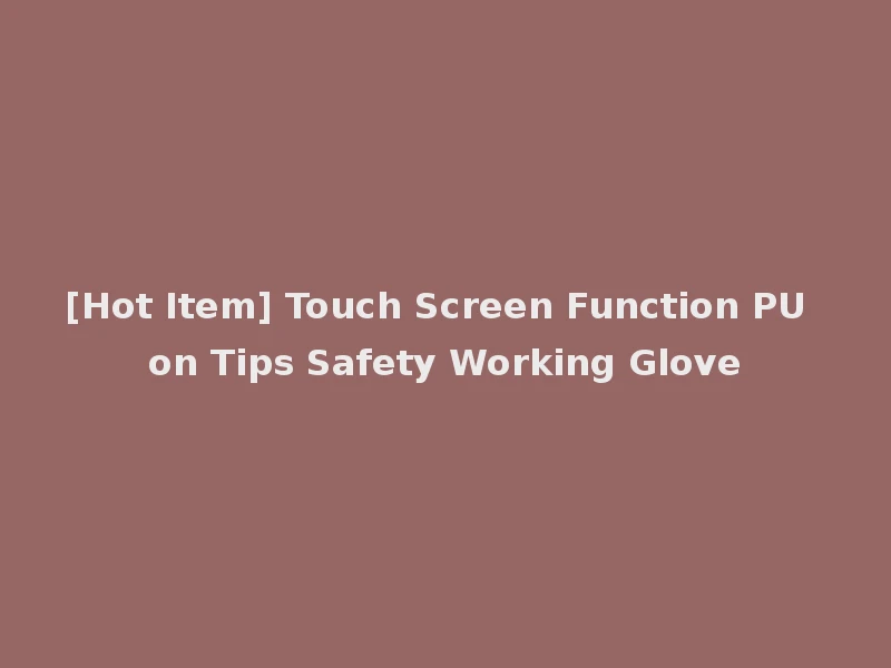 [Hot Item] Touch Screen Function PU on Tips Safety Working Glove