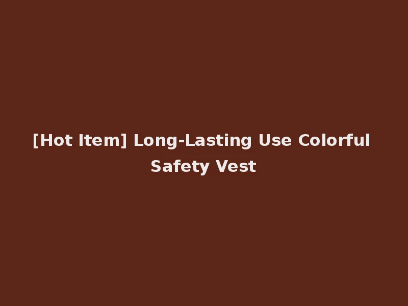 [Hot Item] Long-Lasting Use Colorful Safety Vest