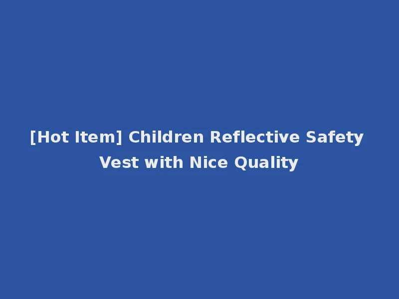 [Hot Item] Children Reflective Safety Vest with Nice Quality