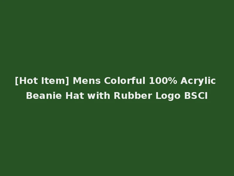 [Hot Item] Mens Colorful 100% Acrylic Beanie Hat with Rubber Logo BSCI