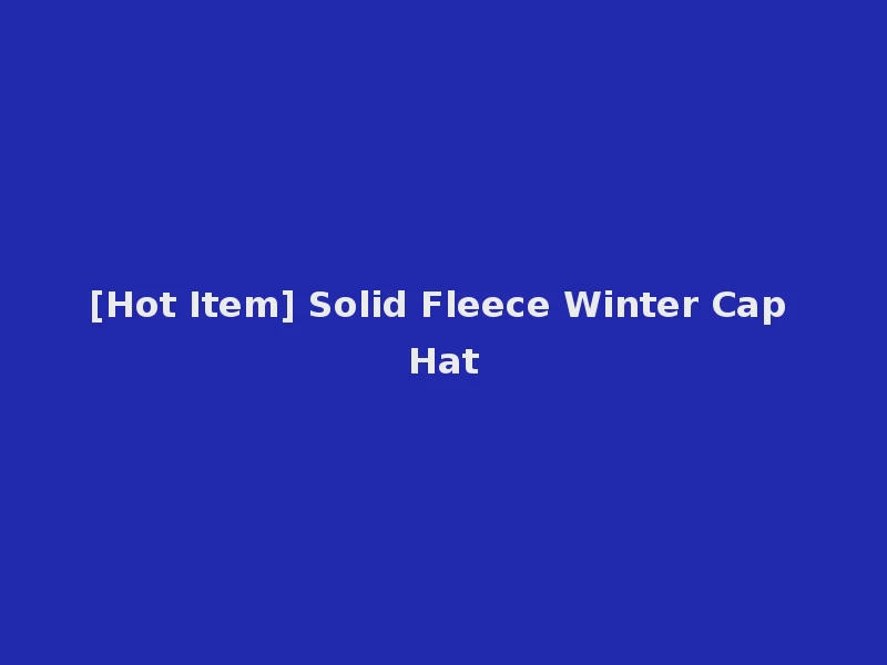 [Hot Item] Solid Fleece Winter Cap Hat