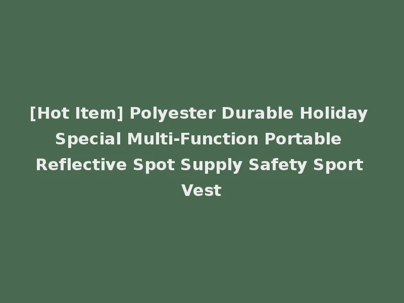[Hot Item] Polyester Durable Holiday Special Multi-Function Portable Reflective Spot Supply Safety Sport Vest
