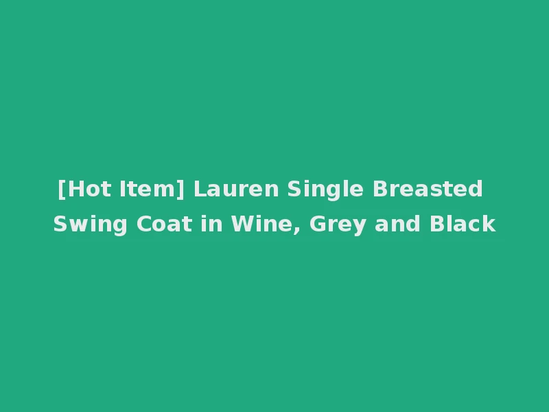 [Hot Item] Lauren Single Breasted Swing Coat in Wine, Grey and Black