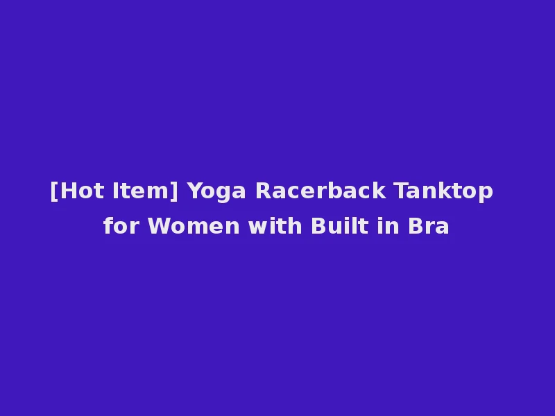 [Hot Item] Yoga Racerback Tanktop for Women with Built in Bra