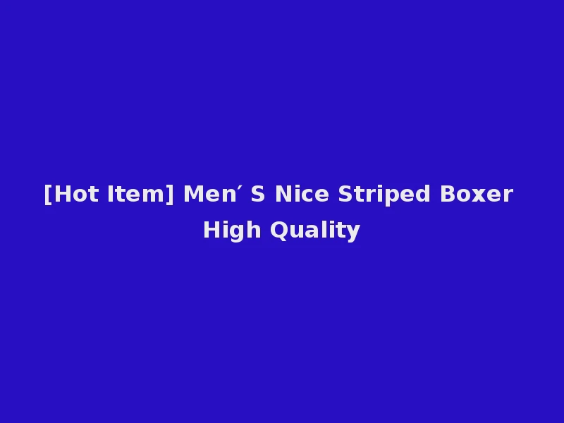 [Hot Item] Men′ S Nice Striped Boxer High Quality