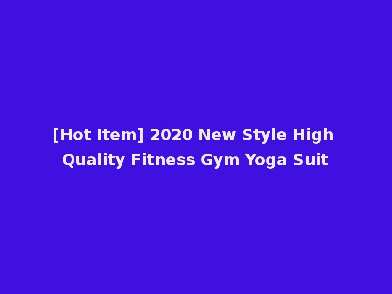 [Hot Item] 2020 New Style High Quality Fitness Gym Yoga Suit