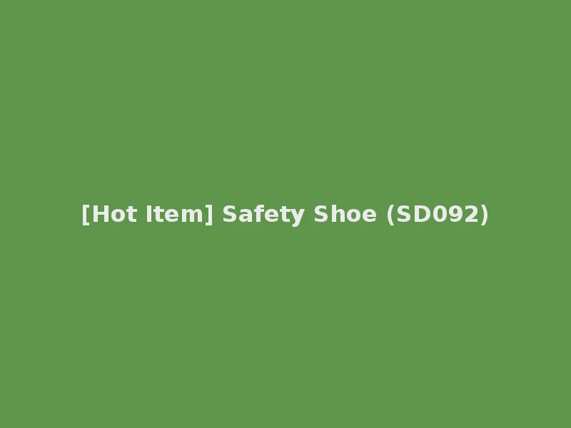 [Hot Item] Safety Shoe (SD092)