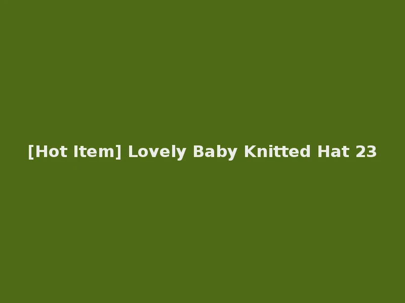 [Hot Item] Lovely Baby Knitted Hat 23