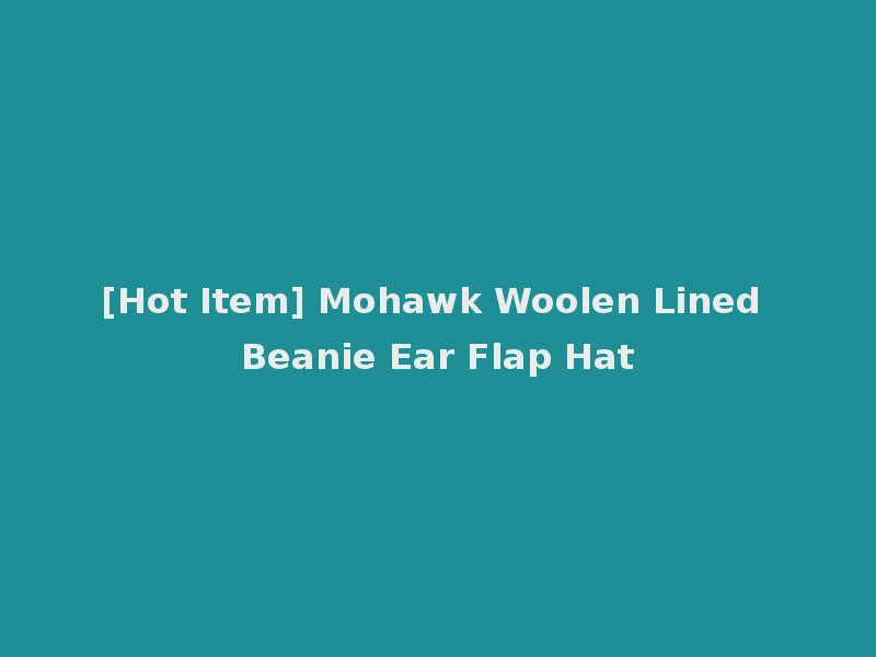 [Hot Item] Mohawk Woolen Lined Beanie Ear Flap Hat
