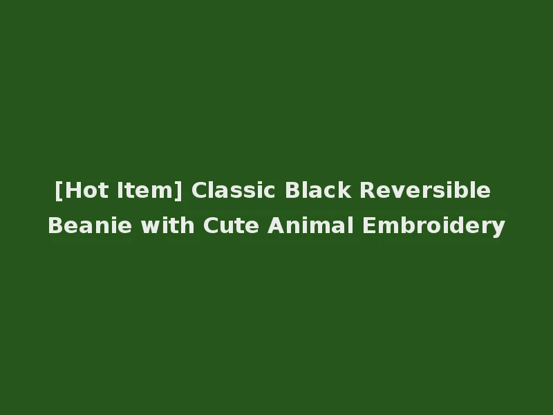 [Hot Item] Classic Black Reversible Beanie with Cute Animal Embroidery