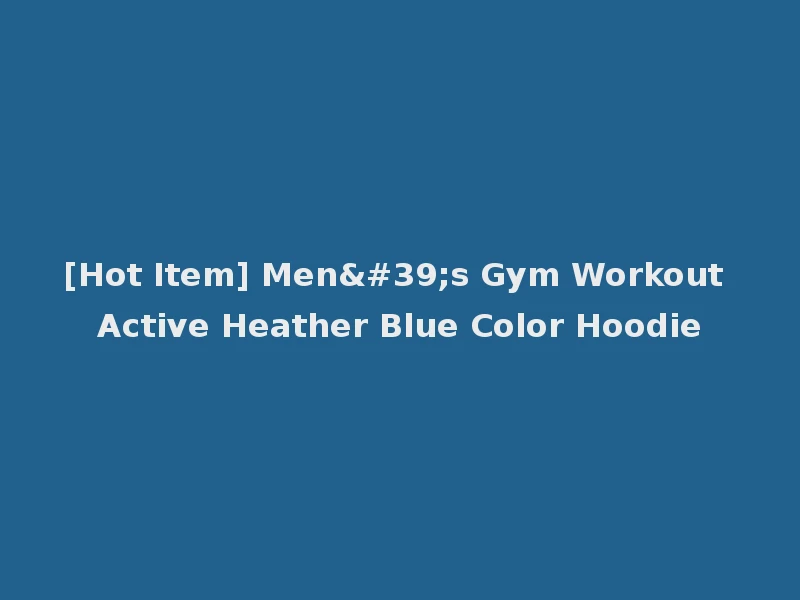 [Hot Item] Men's Gym Workout Active Heather Blue Color Hoodie
