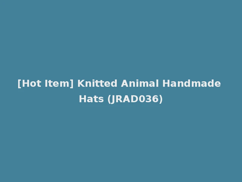 [Hot Item] Knitted Animal Handmade Hats (JRAD036)