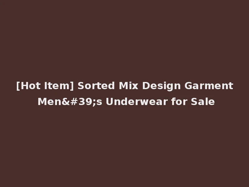 [Hot Item] Sorted Mix Design Garment Men's Underwear for Sale