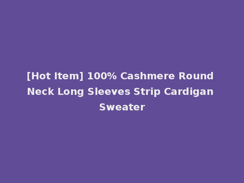 [Hot Item] 100% Cashmere Round Neck Long Sleeves Strip Cardigan Sweater