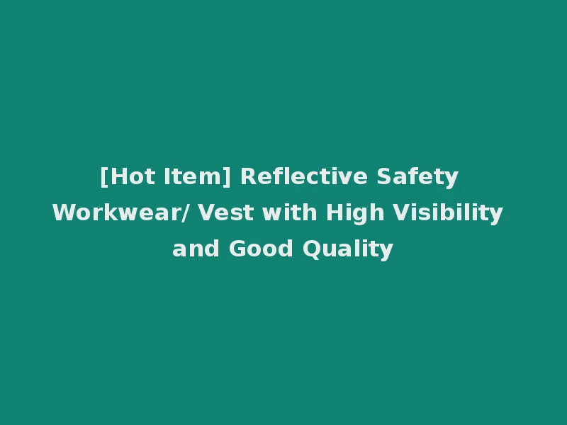 [Hot Item] Reflective Safety Workwear/ Vest with High Visibility and Good Quality