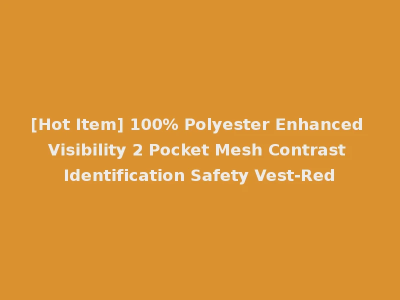 [Hot Item] 100% Polyester Enhanced Visibility 2 Pocket Mesh Contrast Identification Safety Vest-Red