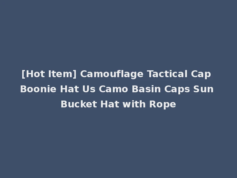 [Hot Item] Camouflage Tactical Cap Boonie Hat Us Camo Basin Caps Sun Bucket Hat with Rope