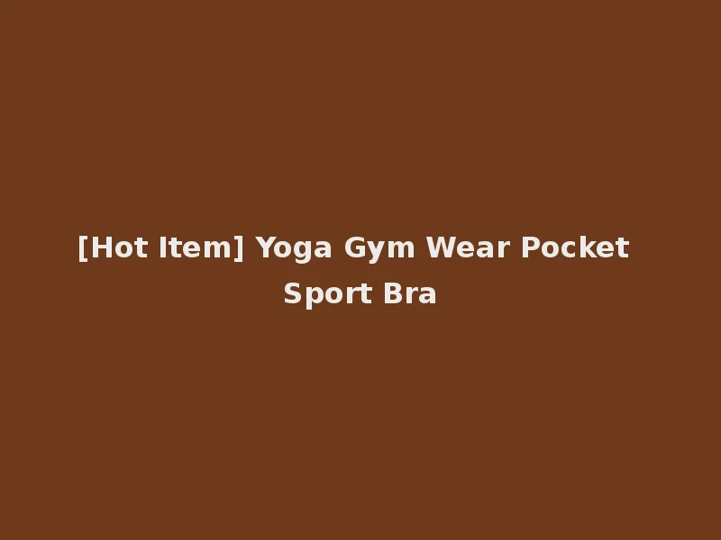 [Hot Item] Yoga Gym Wear Pocket Sport Bra