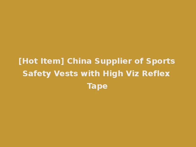 [Hot Item] China Supplier of Sports Safety Vests with High Viz Reflex Tape