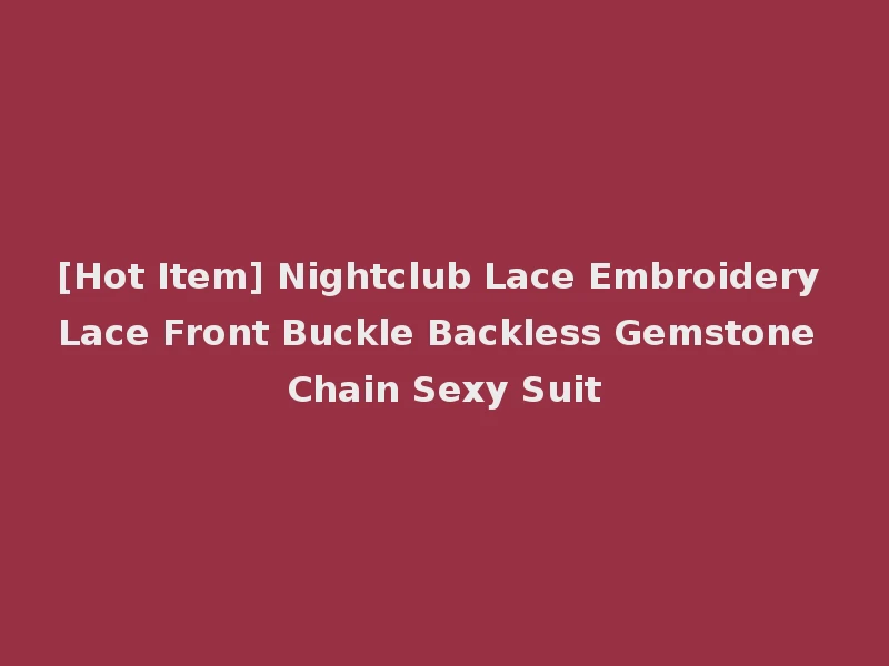 [Hot Item] Nightclub Lace Embroidery Lace Front Buckle Backless Gemstone Chain Sexy Suit