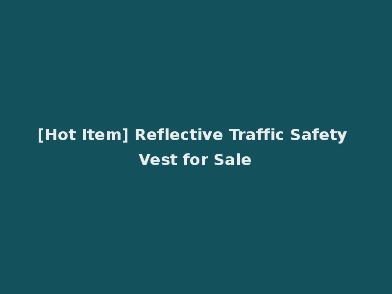 [Hot Item] Reflective Traffic Safety Vest for Sale
