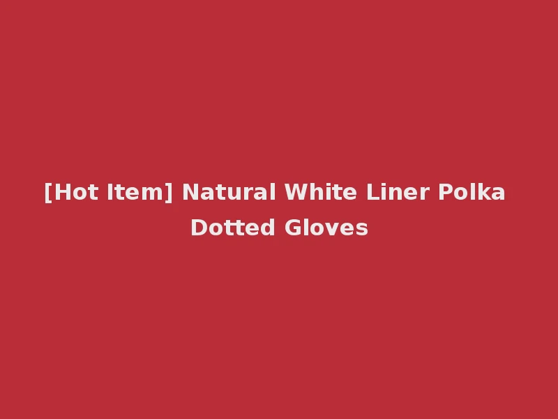 [Hot Item] Natural White Liner Polka Dotted Gloves