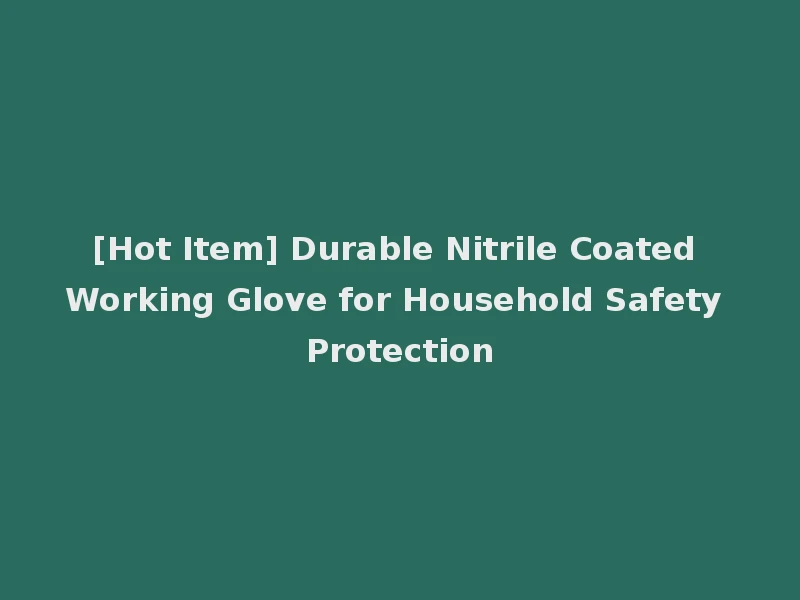[Hot Item] Durable Nitrile Coated Working Glove for Household Safety Protection