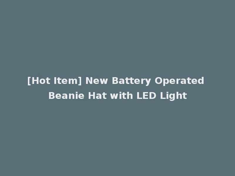 [Hot Item] New Battery Operated Beanie Hat with LED Light