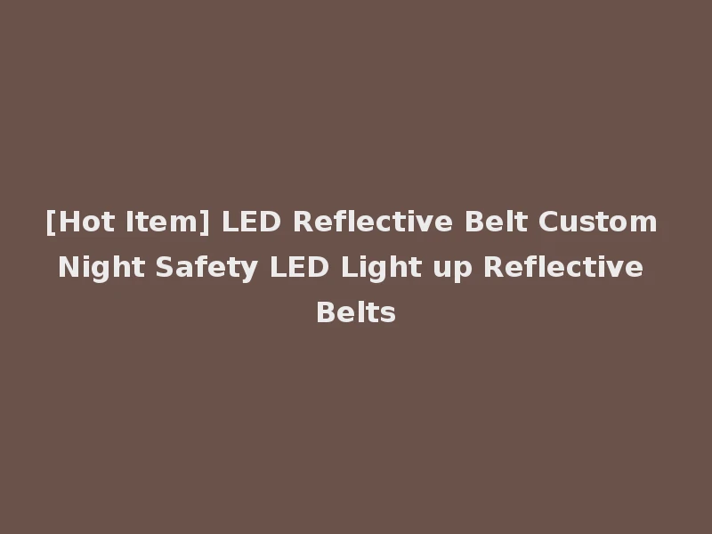 [Hot Item] LED Reflective Belt Custom Night Safety LED Light up Reflective Belts