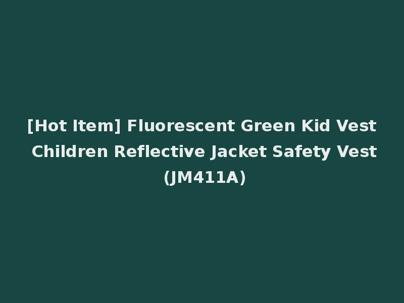 [Hot Item] Fluorescent Green Kid Vest Children Reflective Jacket Safety Vest (JM411A)