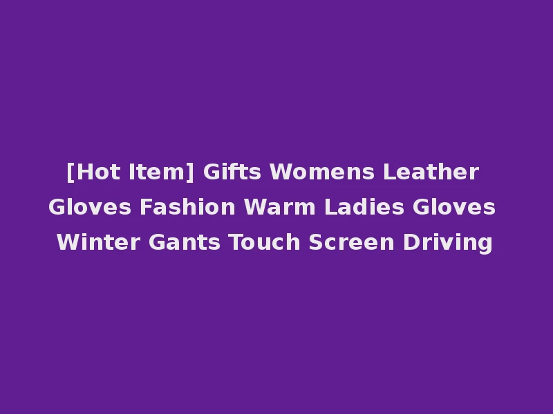 [Hot Item] Gifts Womens Leather Gloves Fashion Warm Ladies Gloves Winter Gants Touch Screen Driving