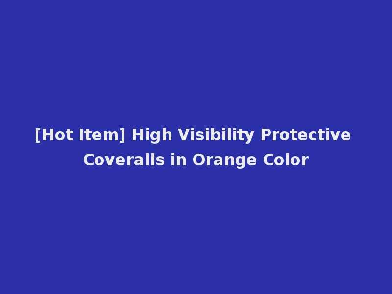 [Hot Item] High Visibility Protective Coveralls in Orange Color